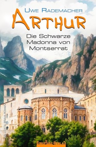 Cover: Uwe Rademacher - Arthur &ndash; Die Schwarze Madonna von Montserrat: Spritziger Spanien Krimi mit Urlaubsfeeling in Katalonien und einer Portion Humor (Ein Costa Brava Roman 2)