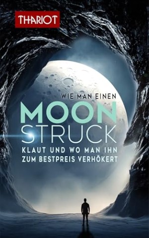 Cover: Thariot - Wie man einen Mond klaut und wo man ihn zum Bestpreis verh&ouml;kert