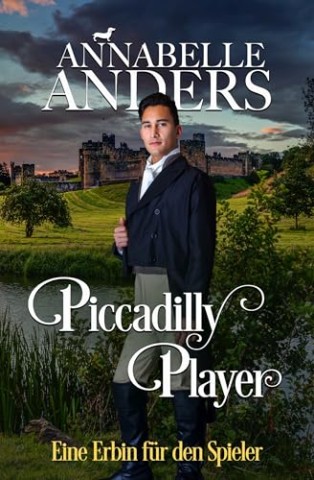 Cover: Annabelle Anders - Piccadilly Player: Ein Erbin f&uuml;r den Spieler (Die Halunken von der Rotten Row 2)