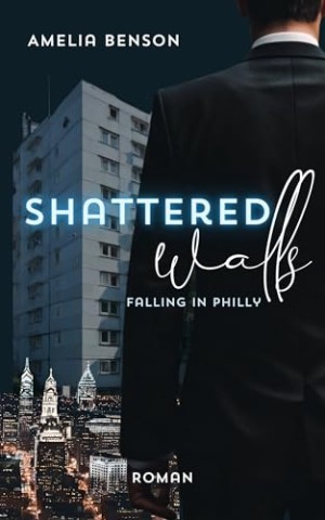 Cover: Amelia Benson - Shattered walls: Eine Grumpy vs. Sunshine Boss Romance (Falling in Philly 3)