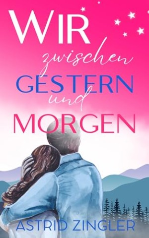 Cover: Astrid Zingler - Wir zwischen gestern und morgen: Belmore Kisses