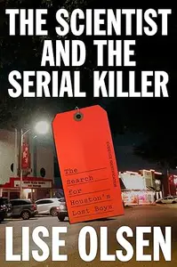 The Scientist and the Serial Killer The Search for Houston's Lost Boys