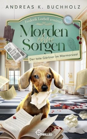 Cover: Andreas K. Buchholz - Frederik Loebell ermittelt 02 - Morden ohne Sorgen - Der tote G&auml;rtner im Marmorsaal