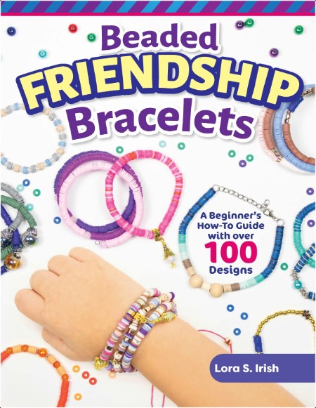 Beaded Friendship Bracelets - A Beginner's How-To Guide with Over 100 Designs