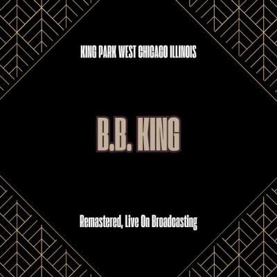 B.B. King - King Park West Chicago Illinois (Remastered, Live On Broadcasting) (2025) [FLAC 16B-4...