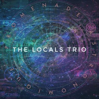 The Locals Trio - Promenade Astronomique (2025) [FLAC 16B-44.1kHz]