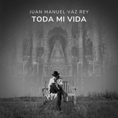 Juan Manuel Vaz Rey - Toda mi vida (2025) [FLAC 24B-44.1kHz]