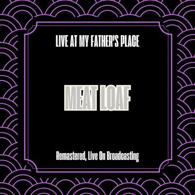 Meat Loaf - Live at My Father's Place (Remastered, Live On Broadcasting) (2025) [FLAC 16B-44.1kHz]