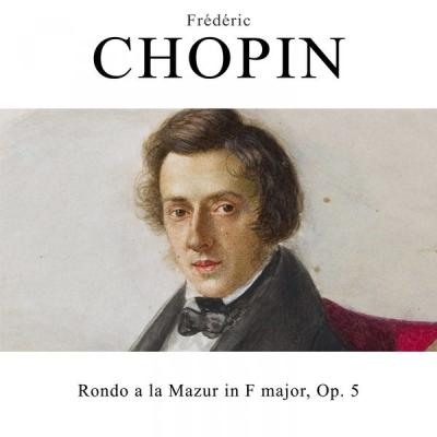 Frédéric Chopin - Rondo a la mazur, op. 5 (2019) [FLAC 16B-44.1kHz]
